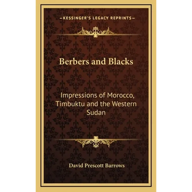Berbers and Blacks: Impressions of Morocco, Timbuktu and the Western Sudan