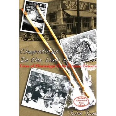 Chopsticks in The Land of Cotton: Lives of Mississippi Delta Chinese Grocers
