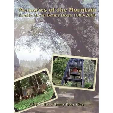 Memories of The Mountain: Family Life In Bonny Doon 1800-2000