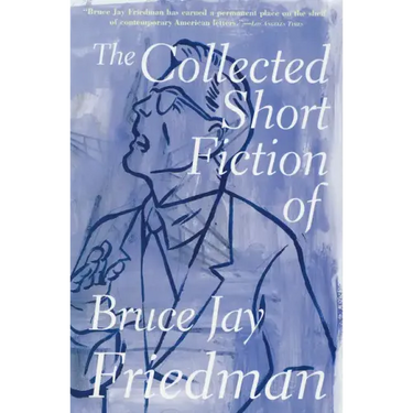 The Collected Short Fiction of Bruce Jay Friedman