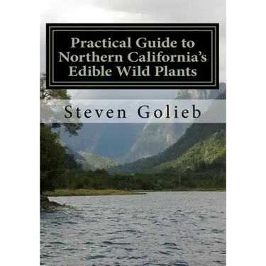 Practical Guide to Northern California's Edible Wild Plants: A Survival Guide