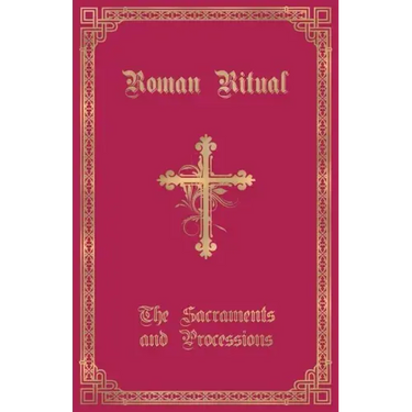 The Roman Ritual: Volume I: Sacraments and Processions