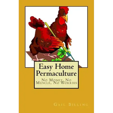 Easy Home Permaculture - No money, No Muscle, No Worries