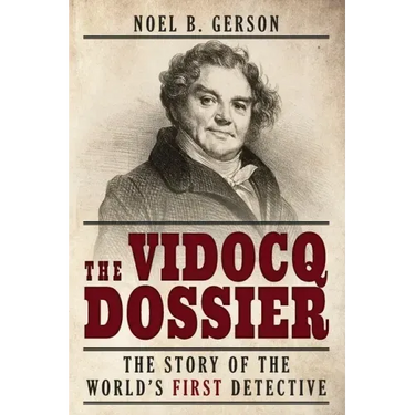 The Vidocq Dossier: The Story of the World's First Detective