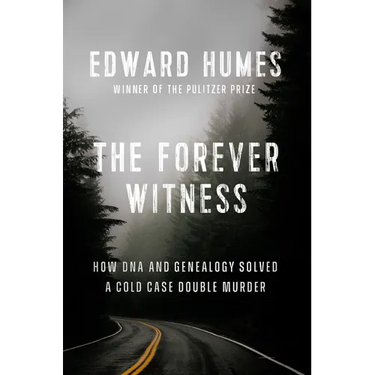 The Forever Witness: How DNA and Genealogy Solved a Cold Case Double Murder