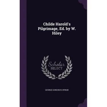 Childe Harold's Pilgrimage, Ed. by W. Hiley