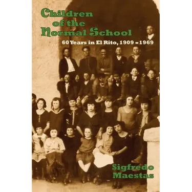 Children of the Normal School: 60 Years in El Rito, 1909-1969