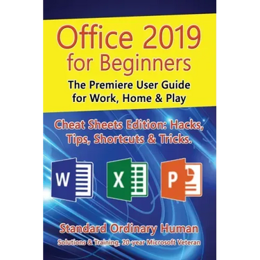 Office 2019 for Beginners: The Premiere User Guide for Work, Home & Play