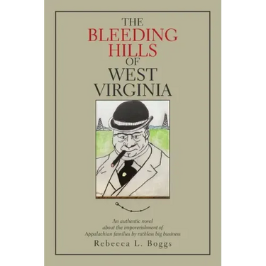 The Bleeding Hills of West Virginia: An Authentic Novel About the Impoverishment of Appalachian Families by Ruthless Big Business