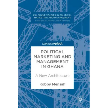 Political Marketing and Management in Ghana: A New Architecture