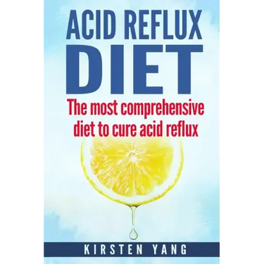 Acid Reflux Diet: The Most Comprehensive Diet to Cure Acid Reflux (Acid Reflux Treatment)
