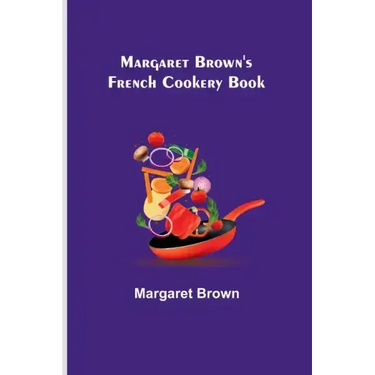 Margaret Brown's French Cookery Book