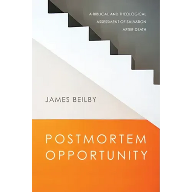 Postmortem Opportunity: A Biblical and Theological Assessment of Salvation After Death