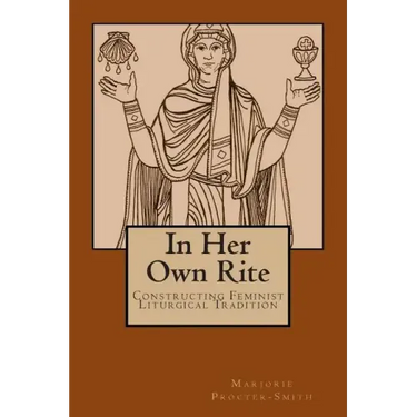 In Her Own Rite: Constructing Feminist Liturgical Tradition