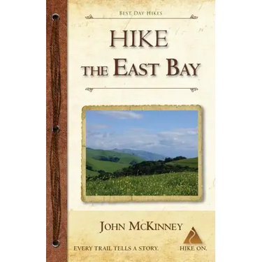 Hike the East Bay: Best Day Hikes in the East Bay's Parks, Preserves, and Special Places