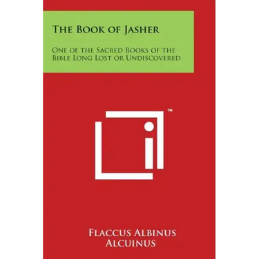 The Book of Jasher: One of the Sacred Books of the Bible Long Lost or Undiscovered