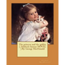 The princess and the goblin. ( children's fantasy NOVEL ) By: George MacDonald