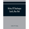 History Of Chautauqua County, New York: From Its First Settlement To The Present Time: With Numerous Biographical And Family Sketches