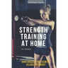 Strength Training for Women At Home: Exercises, Tips, Workout Routines and Benefits of Home Training