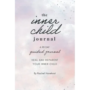 The Inner Child Journal: A 90 Day Guided Journal To Heal and Reparent Your Inner Child