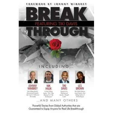 Break Through Featuring Tiki Davis: Powerful Stories from Global Authorities that are Guaranteed to Equip Anyone for Real Life Breakthroughs