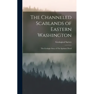 The Channeled Scablands of Eastern Washington: The Geologic Story of The Spokane Flood