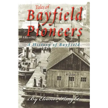 Tales Of Bayfield Pioneers: A History Of Bayfield