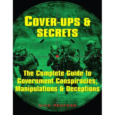 Cover-Ups & Secrets: The Complete Guide to Government Conspiracies, Manipulations & Deceptions