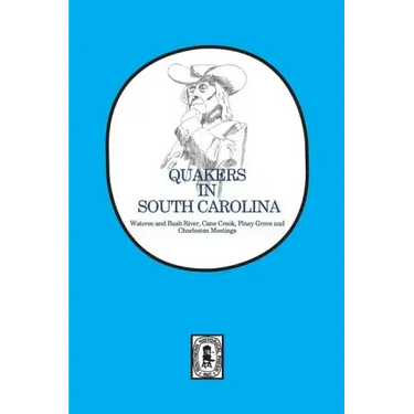 Quakers in South Carolina: Wateree and Bush River, Cane Creek, Piney Grove and Charleston Meetings.