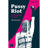 Pussy Riot: Speaking Punk to Power