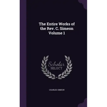 The Entire Works of the Rev. C. Simeon Volume 1