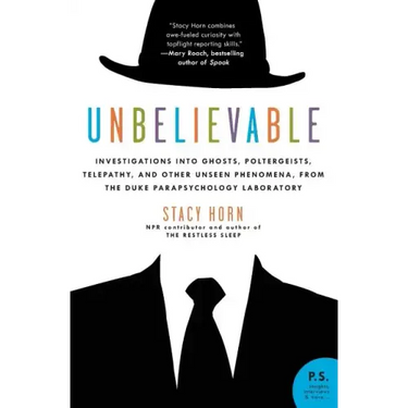 Unbelievable: Investigations Into Ghosts, Poltergeists, Telepathy, and Other Unseen Phenomena, from the Duke Parapsychology Laboratory
