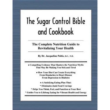 The Sugar Control Bible and Cookbook: The Complete Nutrition Guide to Revitalizing Your Health