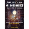 The Modern Entrepreneur's Guide to Success: Building a Sustainable Business in the 21st Century