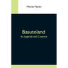 Basutoland; Its Legends And Customs