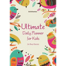 Ultimate Daily Planner for Kids for Busy Parents