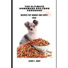 The Ultimate Homemade Dog Food Cookbook: Recipes for Seniors and Puppy Dogs