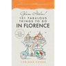 Glam Italia! 101 Fabulous Things To Do In Florence: Insider Secrets To The Renaissance City