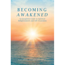 Becoming Awakened: An Insightful Guide to Spiritual Enlightenment and Self-Awareness