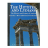 The Hittites and Lydians: The History and Legacy of Ancient Anatolia's Most Influential Civilizations
