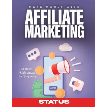 Make Money with Affiliate Marketing: The Best Guide 2022 for Beginners