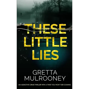 THESE LITTLE LIES an addictive crime thriller with a twist you won't see coming