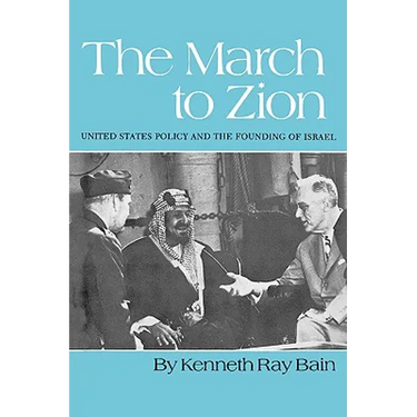 The March to Zion: United States Policy and the Founding of Israel