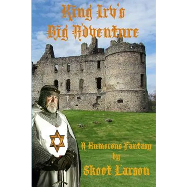 King Irv's Big Adventure: A Humorous Fantasy