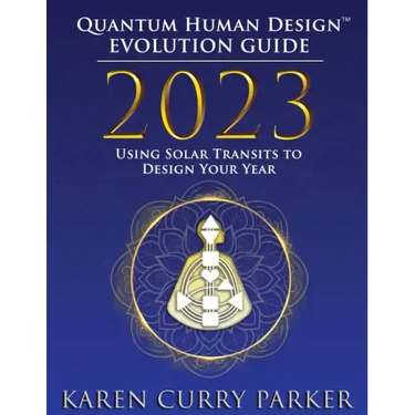 2023 Quantum Human Design(tm) Evolution Guide: Using Solar Transits to Design Your Year