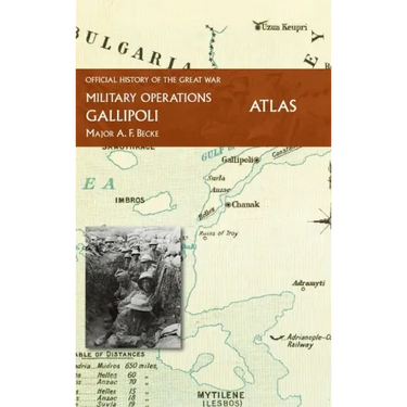 Gallipoli Official History of the Great War Other Theatres: Atlas