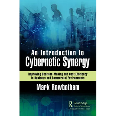 An Introduction to Cybernetic Synergy: Improving Decision-Making and Cost Efficiency in Business and Commercial Environments