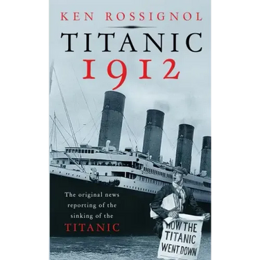 Titanic 1912: The original news reporting of the sinking of the Titanic