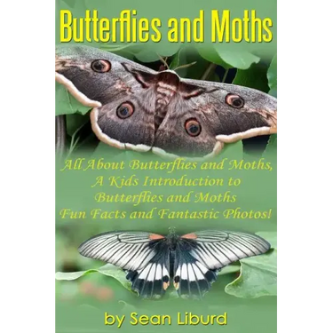 Butterflies and Moths: All about Butterflies and Moths, a Kids Introduction to Butterflies and Moths-Fun Facts and Fantastic Photos!