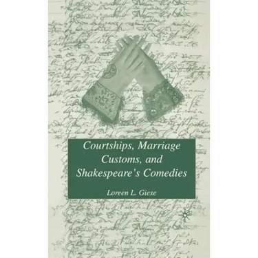 Courtships, Marriage Customs, and Shakespeare's Comedies